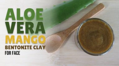 Easy To Make Aloe Vera Mango and Bentonite Clay Face Mask