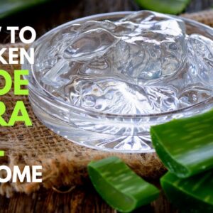 How To Thicken Aloe vera Gel at Home Similar To Those Sold in Stores