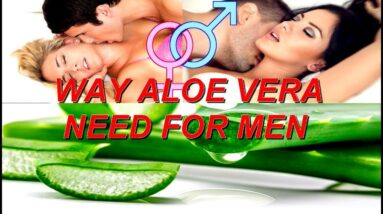 Why Aloe Vera NEED for MEN? Benefits of Aloe Vera for Male